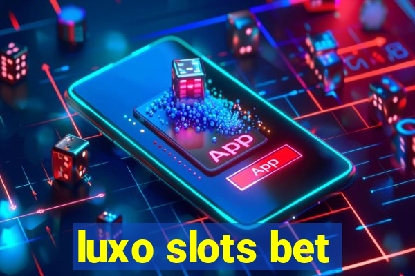 luxo slots bet